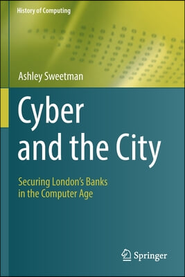 Cyber and the City: Securing London's Banks in the Computer Age
