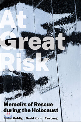 At Great Risk: Memoirs of Rescue During the Holocaust