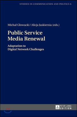 Public Service Media Renewal: Adaptation to Digital Network Challenges