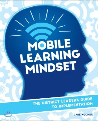 Mobile Learning Mindset: The District Leader&#39;s Guide to Implementation