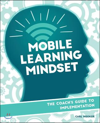 Mobile Learning Mindset: The Coach's Guide to Implementation