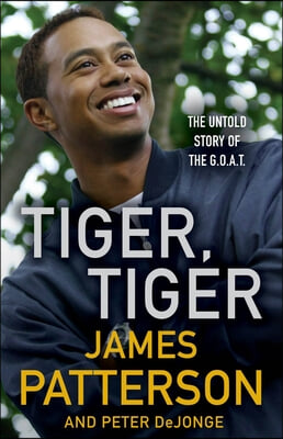 Tiger, Tiger: His Life, as It&#39;s Never Been Told Before