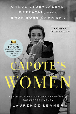 Capote&#39;s Women: A True Story of Love, Betrayal, and a Swan Song for an Era