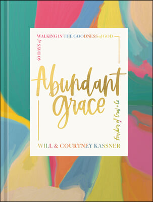 Abundant Grace: 40 Days of Walking in the Goodness of God: A Devotional