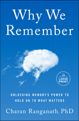 Why We Remember: Unlocking Memory&#39;s Power to Hold on to What Matters