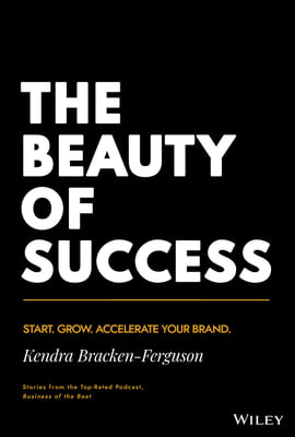 The Beauty of Success: Start, Grow, and Accelerate Your Brand