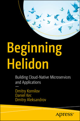 Beginning Helidon: Building Cloud-Native Microservices and Applications