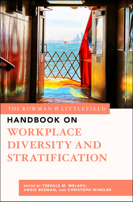 The Rowman &amp; Littlefield Handbook on Workplace Diversity and Stratification