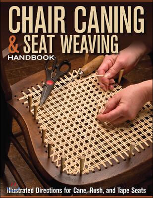 Chair Caning &amp; Seat Weaving Handbook: Illustrated Directions for Cane, Rush, and Tape Seats