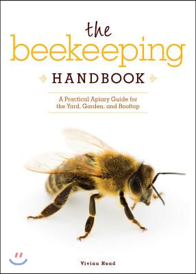 The Beekeeping Handbook: A Practical Apiary Guide for the Yard, Garden, and Rooftop