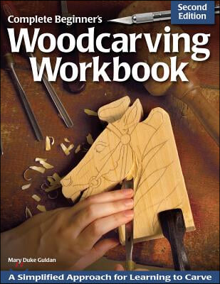 Complete Beginner&#39;s Woodcarving Workbook