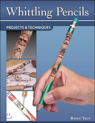 Whittling Pencils: Projects & Techniques