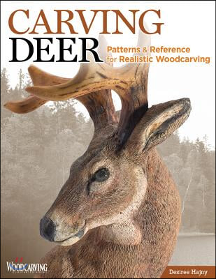 Carving Deer: Patterns and Reference for Realistic Woodcarving