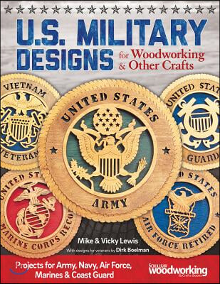 U.S. Military Designs for Woodworking &amp; Other Crafts: Projects for Army, Navy, Air Force, Marines &amp; Coast Guard