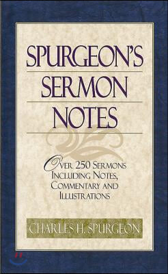 Spurgeon&#39;s Sermon Notes: Over 250 Sermons Including Notes, Commentary and Illustrations