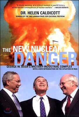 The New Nuclear Danger: George W. Bush&#39;s Military-Industrial Complex