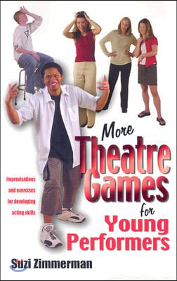 More Theatre Games for Young Performers: Improvisations and Exercises for Developing Acting Skills