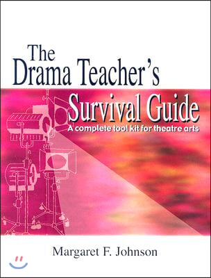 Drama Teacher&#39;s Survival Guide--Volume 1: A Complete Handbook for Play Production