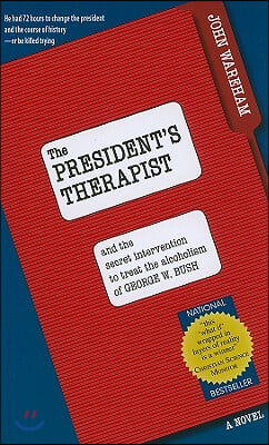 The President&#39;s Therapist: And the Secret Intervention to Treat the Alcoholism of George W. Bush