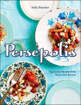 Persepolis: Vegetarian Recipes from Persia and Beyond