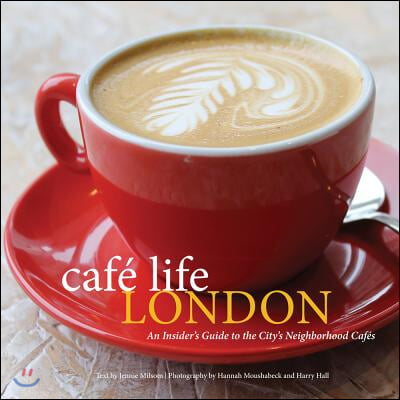 Cafe Life London: An Insider's Guide to the City's Neighborhood Cafes