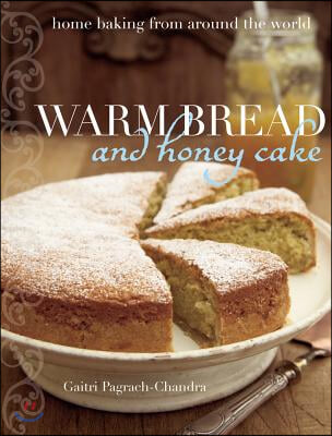 Warm Bread and Honey Cake: Home Baking from Around the World