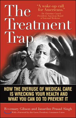 The Treatment Trap: How the Overuse of Medical Care Is Wrecking Your Health and What You Can Do to Prevent It