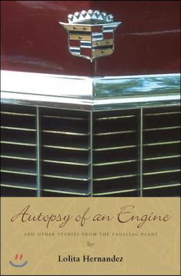 Autopsy of an Engine: And Other Stories from the Cadillac Plant