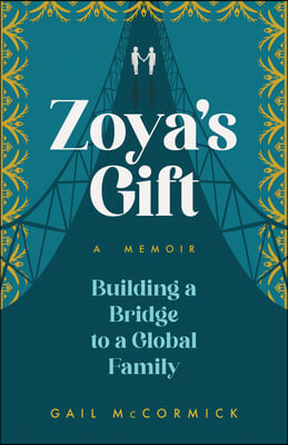 Zoya's Gift: Building a Bridge to a Global Family a Memoir