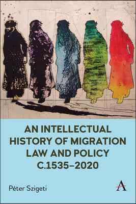 An Intellectual History of Migration Law and Policy C.1535-2020