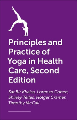 The Principles and Practice of Yoga in Health Care, Second Edition