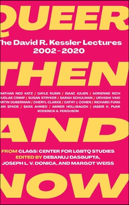 Queer Then and Now: The David R. Kessler Lectures, 2002-2020