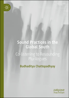 Sound Practices in the Global South: Co-Listening to Resounding Plurilogues