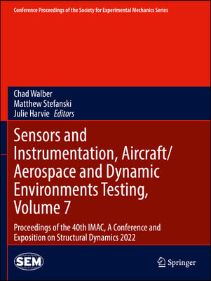 Sensors and Instrumentation, Aircraft/Aerospace and Dynamic Environments Testing, Volume 7: Proceedings of the 40th Imac, a Conference and Exposition