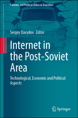 Internet in the Post-Soviet Area: Technological, Economic and Political Aspects