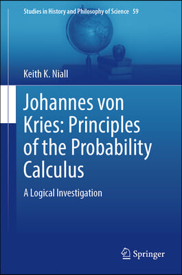 Johannes Von Kries: Principles of the Probability Calculus: A Logical Investigation