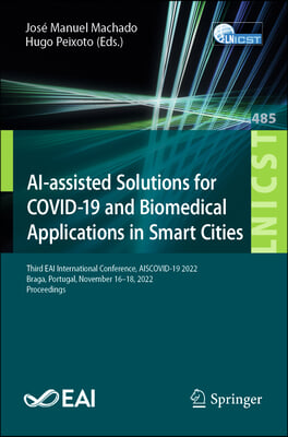 Ai-Assisted Solutions for Covid-19 and Biomedical Applications in Smart Cities: Third Eai International Conference, Aiscovid-19 2022, Braga, Portugal,