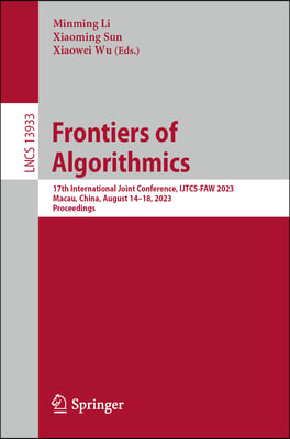 Frontiers of Algorithmics: 17th International Joint Conference, Ijtcs-Faw 2023 Macau, China, August 14-18, 2023 Proceedings