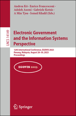 Electronic Government and the Information Systems Perspective: 12th International Conference, Egovis 2023, Penang, Malaysia, August 28-30, 2023, Proce