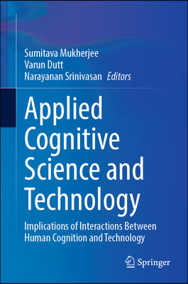 Applied Cognitive Science and Technology: Implications of Interactions Between Human Cognition and Technology