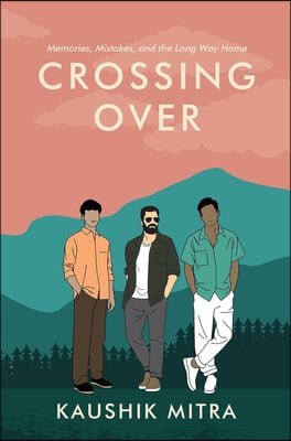 Crossing Over: Memories, Mistake, and the Long Way Home