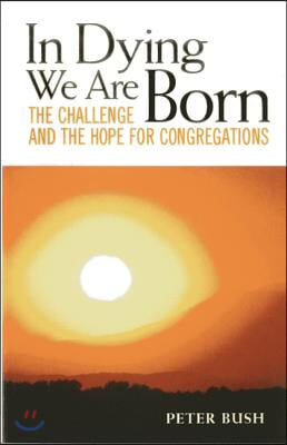 In Dying We Are Born: The Challenge and the Hope for Congregations