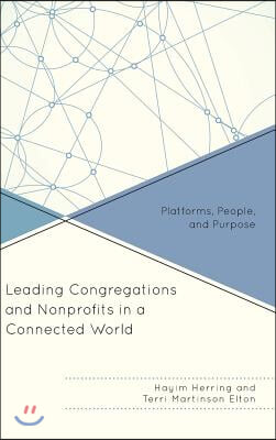 Leading Congregations and Nonprofits in a Connected World: Platforms, People, and Purpose