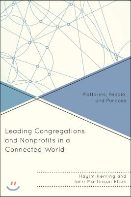 Leading Congregations and Nonprofits in a Connected World: Platforms, People, and Purpose