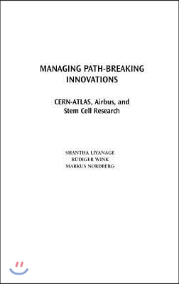 Managing Path-Breaking Innovations: CERN-ATLAS, Airbus, and Stem Cell Research