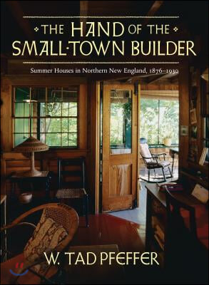 The Hand of the Small Town Builder: Vernacular Summer Architecture in New England, 1870-1935