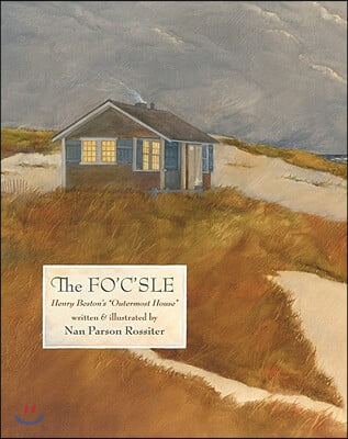 The Fo&#39;c&#39;sle: Henry Beston&#39;s &quot;Outermost House&quot;