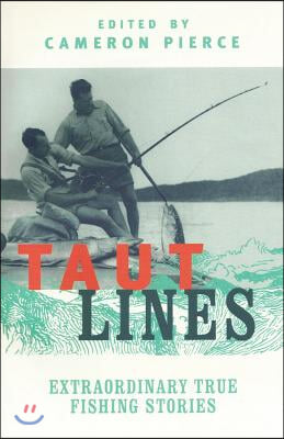 Taut Lines: Extraordinary True Fishing Stories