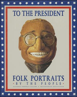 To the President: Folk Portraits by the People