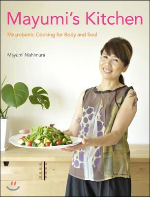 Mayumi&#39;s Kitchen: Macrobiotic Cooking for Body and Soul
